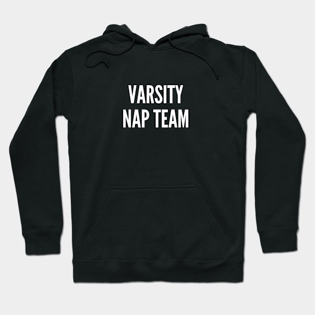 Varsity Nap Team - Cute Slogan Funny Statement Humor joke Awesome Cool Hoodie by sillyslogans